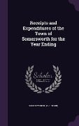 Receipts and Expenditures of the Town of Somersworth for the Year Ending - Somersworth Somersworth