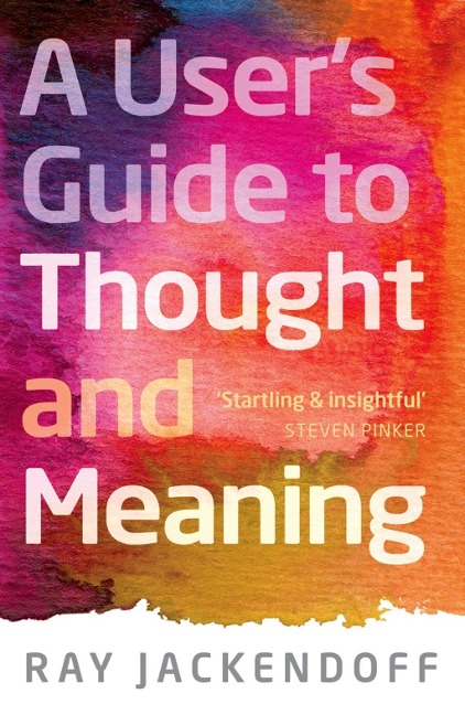 A User's Guide to Thought and Meaning - Ray Jackendoff