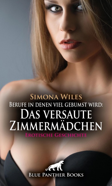 Berufe in denen viel gebumst wird: Das versaute Zimmermädchen | Erotische Geschichte - Simona Wiles