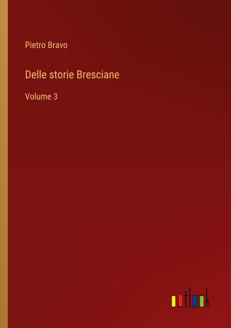 Delle storie Bresciane - Pietro Bravo