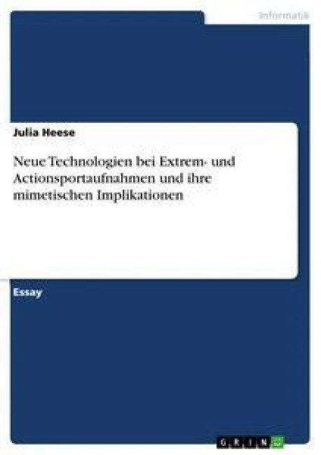 Neue Technologien bei Extrem- und Actionsportaufnahmen und ihre mimetischen Implikationen - Julia Heese