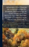 Cover-Bild zum Titel 'MÃ(c)moires D'un TÃ(c)moin De La RÃ(c)volution, Ou, Journal Des Faits Qui Se Sont PassÃ(c)s Sous Ses Yeux, Et Qui Ont PrÃ(c)parÃ(c) Et FixÃ(c) La Constitution Française, Volume 3...' von 'Jean-Sylvain Bailly'