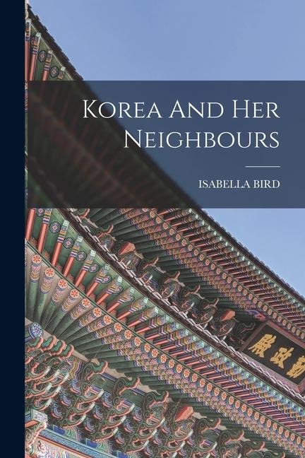 Korea And Her Neighbours - Isabella Bird