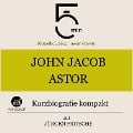 John Jacob Astor: Kurzbiografie kompakt - Jürgen Fritsche, Minuten, Minuten Biografien
