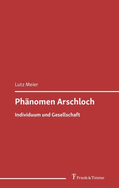 Phänomen Arschloch - Lutz Meier