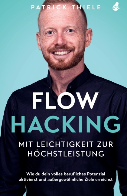 Flowhacking - mit Leichtigkeit zur Höchstleistung - Patrick Thiele
