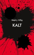 Cover-Bild zum Titel 'KALT' von 'Ralph J. Hillig'