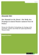 Cover-Bild zum Titel 'Der Skandal ist die Moral - Die Rolle des Dopings in einem Theater namens Tour de France' von 'Alexander Ohrt'