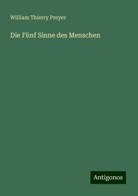 Die Fünf Sinne des Menschen - William Thierry Preyer