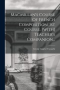 Cover-Bild zum Titel 'Macmillan's Course Of French Composition. 1st Course. [with] Teacher's Companion...' von 'George Eugène Fasnacht'