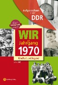 Cover-Bild zum Titel 'Wir vom Jahrgang 1970. Aufgewachsen in der DDR' von 'Jana Jürß'