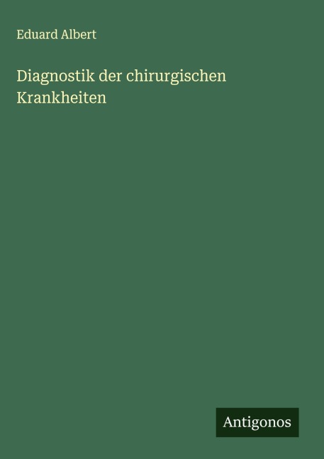 Diagnostik der chirurgischen Krankheiten - Eduard Albert