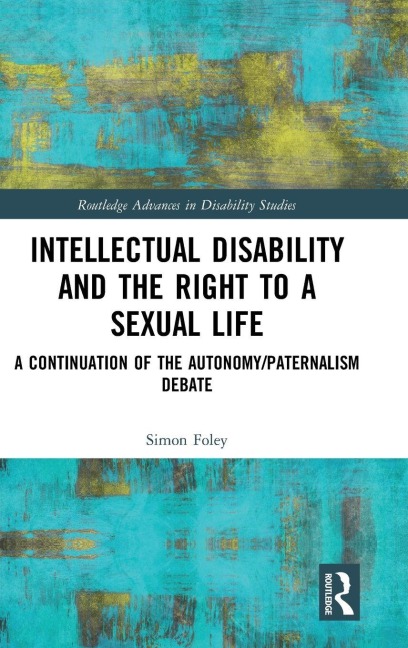 Intellectual Disability and the Right to a Sexual Life - Simon Foley