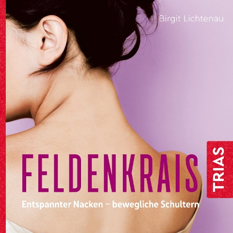 Feldenkrais: Entspannter Nacken - bewegliche Schultern (Hörbuch) - Birgit Lichtenau