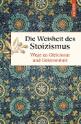 Cover-Bild zum Titel 'Die Weisheit des Stoizismus. Wege zu Gleichmut und Gelassenheit' von ''