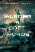 Cover-Bild zum Titel 'Murder in Soft Words (The Great War of the Worlds)' von 'Eric Goebelbecker'