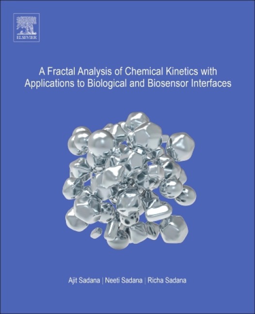 A Fractal Analysis of Chemical Kinetics with Applications to Biological and Biosensor Interfaces - Ajit Sadana, Neeti Sadana, Richa Sadana