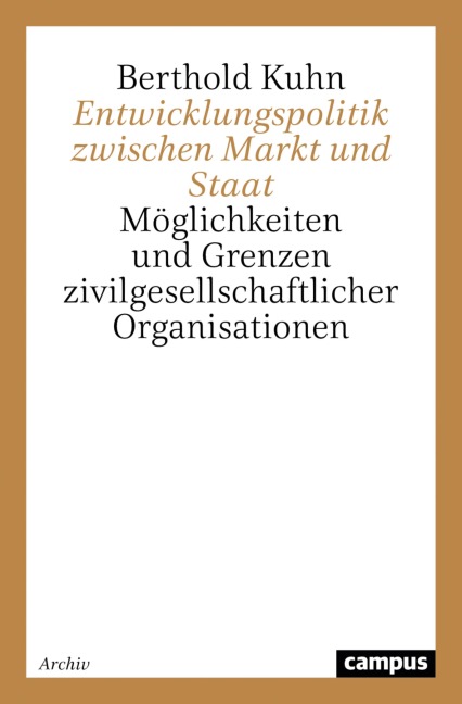 Entwicklungspolitik zwischen Markt und Staat - Berthold Kuhn