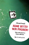 Cover-Bild zum Titel 'Ruhe Bitte! Wir proben!' von 'Michael Rossié'