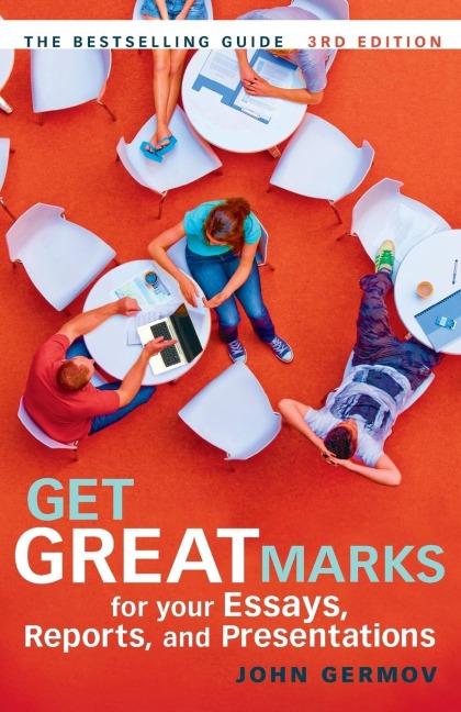Get Great Marks for Your Essays, Reports, and Presentations - John Germov