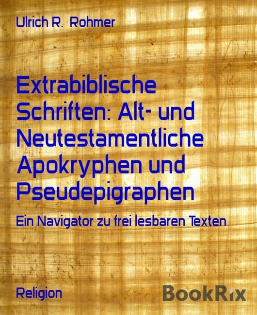 Extrabiblische Schriften: Alt- und Neutestamentliche Apokryphen und Pseudepigraphen - Ulrich R. Rohmer