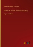 Cover-Bild zum Titel 'Histoire de France; Tirée De Ducoudray' von 'Gustave Ducoudray, O. B. Super'