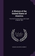 Cover-Bild zum Titel 'A History of the United States of America: From the First Discovery to the Fourth of March 1825' von 'Charles Augustus Goodrich'