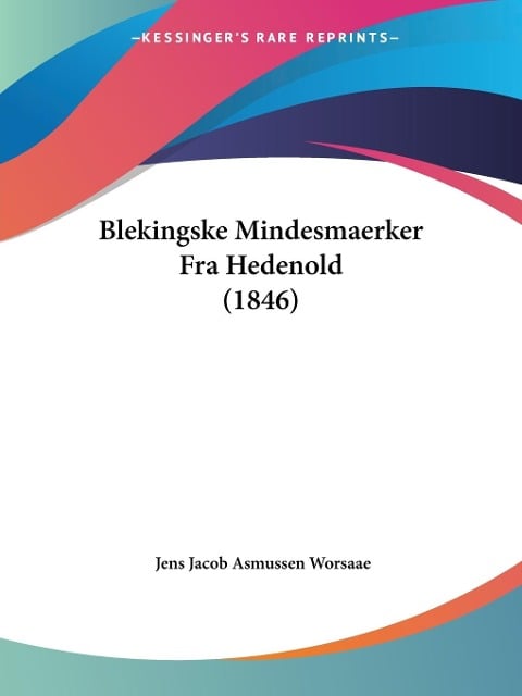 Blekingske Mindesmaerker Fra Hedenold (1846) - Jens Jacob Asmussen Worsaae