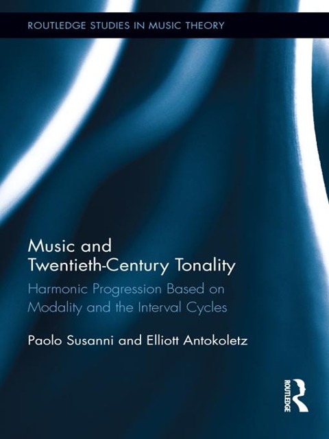 Music and Twentieth-Century Tonality - Paolo Susanni, Elliott Antokoletz