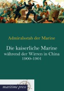 Cover-Bild zum Titel 'Die kaiserliche Marine während der Wirren in China 1900-1901' von ''