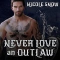 Cover-Bild zum Titel 'Never Love an Outlaw Lib/E' von 'Nicole Snow'