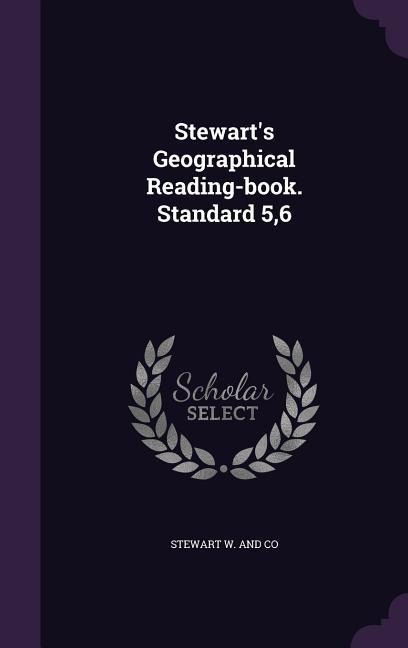 Stewart's Geographical Reading-book. Standard 5,6 - 