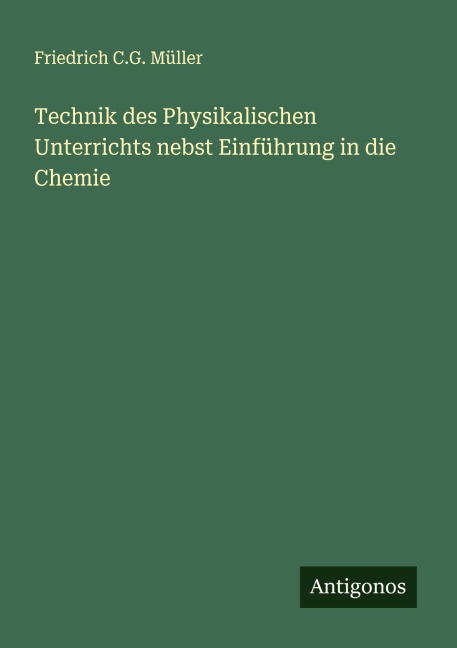 Technik des Physikalischen Unterrichts nebst Einführung in die Chemie - Friedrich C. G. Müller