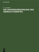 Cover-Bild zum Titel 'Die Wasserversorgung des Seebach-Gebietes' von 'B. V. Boehmer'