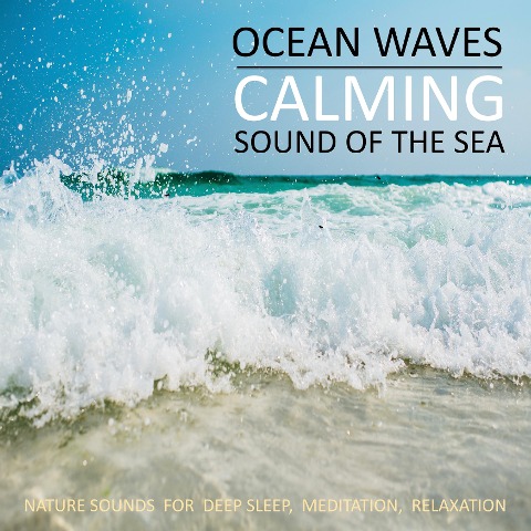 Calming Ocean Waves / Beruhigende Ozean Wellen / Sound Of The Sea / Sanftes Meeresrauschen - Yella A. Deeken