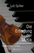 Cover-Bild zum Titel 'Die Erfindung der Musik' von 'Lutz Spilker'
