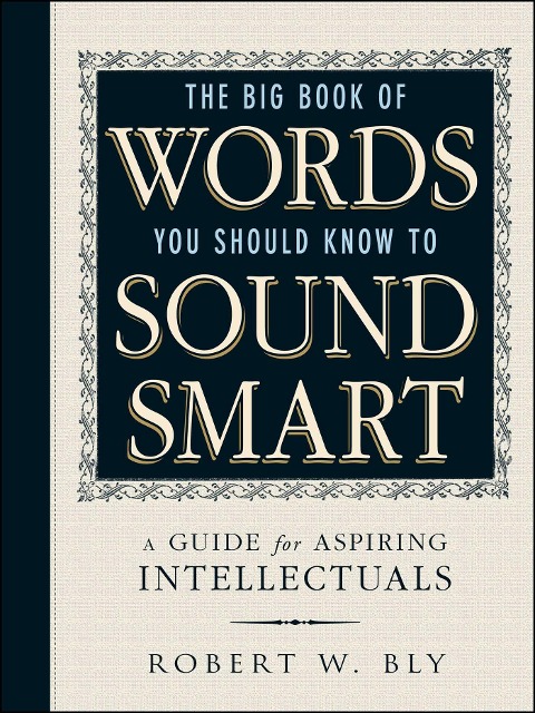 The Big Book Of Words You Should Know To Sound Smart - Robert W Bly