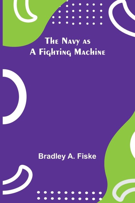 The Navy as a Fighting Machine - Bradley A. Fiske