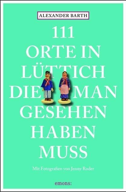 111 Orte in Lüttich, die man gesehen haben muss - Alexander Barth