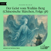 Cover-Bild zum Titel 'Der Geist vom Wuliän-Berg (Chinesische Märchen, Folge 38)' von 'Richard Wilhelm'