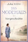 Vorgeschichte zu Das Modehaus. Töchter einer neuen Zeit - Julia Kröhn