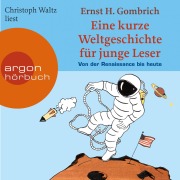 Cover-Bild zum Titel 'Eine kurze Weltgeschichte für junge Leser - Von der Renaissance bis heute - Ein Wissenshörbuch für Mädchen und Jungen ab 10 Jahren' von 'Ernst H. Gombrich'