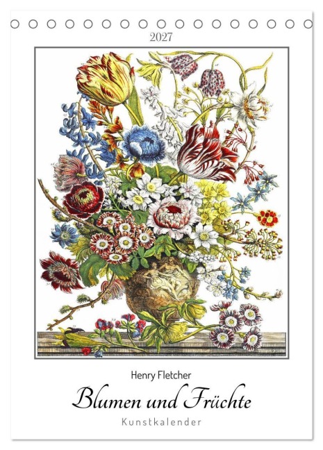 Henry Fletcher. Blumen und Früchte - Kunstkalender (Tischkalender 2027 DIN A5 hoch), CALVENDO Monatskalender - Timearts Kunstkalender