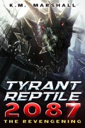 Cover-Bild zum Titel 'Tyrant Reptile 2087: The Revengening' von 'K. M. Marshall'