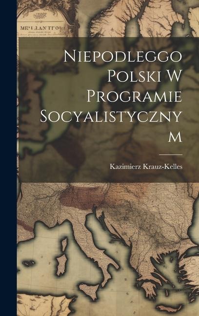 Niepodleggo Polski w programie socyalistycznym - Kazimierz Krauz-Kelles