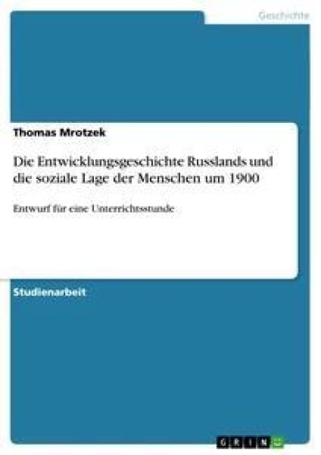 Die Entwicklungsgeschichte Russlands und die soziale Lage der Menschen um 1900 - Thomas Mrotzek