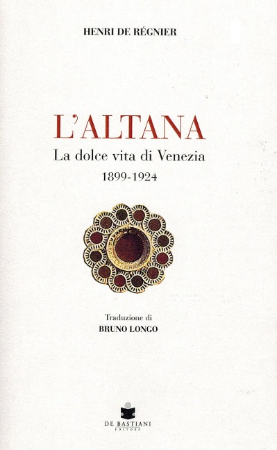 L' altana. La dolce vita di Venezia 1899-1924 - Henri De Régnier