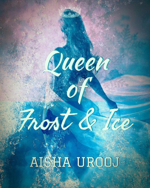 Queen of Frost and Ice (Fairytales, #3) - Aisha Urooj