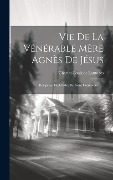 Cover-Bild zum Titel 'Vie De La Vénérable Mère Agnès De Jésus: Religieuse De L'ordre De Saint Dominique......' von 'Charles-Louis De Lantages'