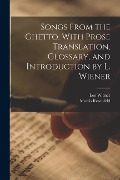 Cover-Bild zum Titel 'Songs From the Ghetto. With Prose Translation, Glossary, and Introduction by L. Wiener' von 'Leo Wiener, Morris Rosenfeld'